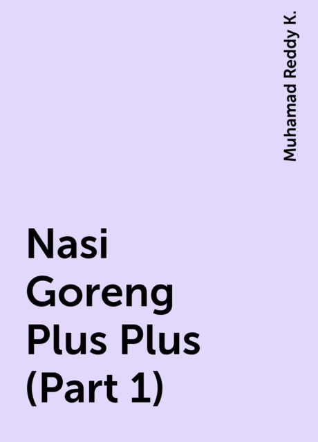 Nasi Goreng Plus Plus (Part 1), Muhamad Reddy K.