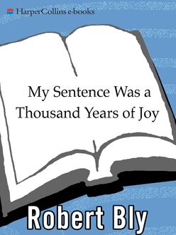 My Sentence Was a Thousand Years of Joy, Robert Bly