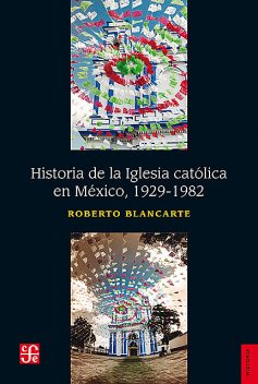 Historia de la iglesia católica en México (1929–1982), Roberto Blancarte