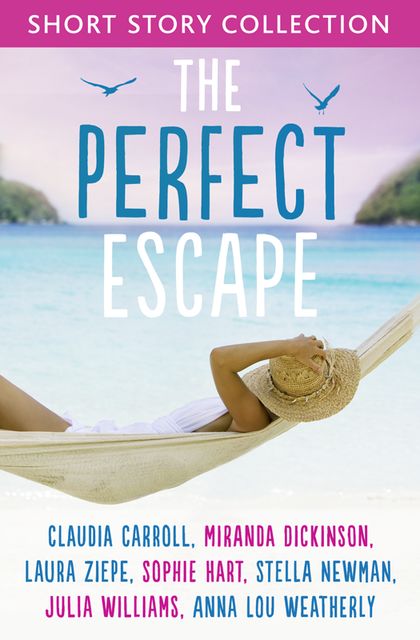 The Perfect Escape, Claudia Carroll, Sophie Hart, Anna-Lou Weatherley, Julia Williams, Stella Newman, Miranda Dickinson, Laura Ziepe