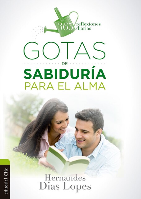 Gotas de sabiduría para el alma: 365 reflexiones diarias, Hernandes Dias Lopes