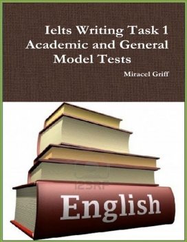 Ielts Writing Task 1 – Academic and General – Model Tests, Miracel Griff