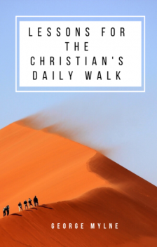 Lessons for the Christian's Daily Walk, George Mylne