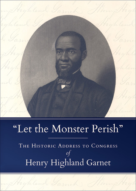 “Let the Monster Perish”, Henry Highland Garnet