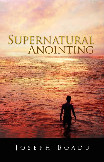 Supernatural Anointing, Joseph Boadu