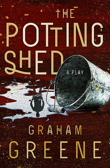 The Potting Shed, Graham Greene