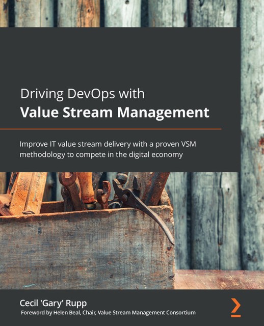 Driving DevOps with Value Stream Management, Cecil 'Gary' Rupp