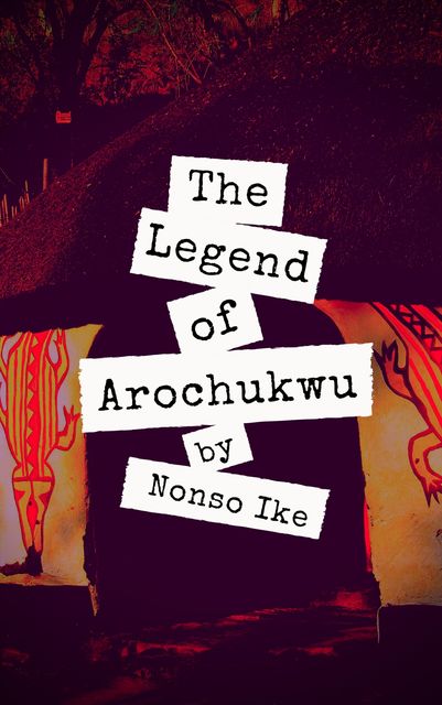 The Legend of Arochukwu, Nonso Ike