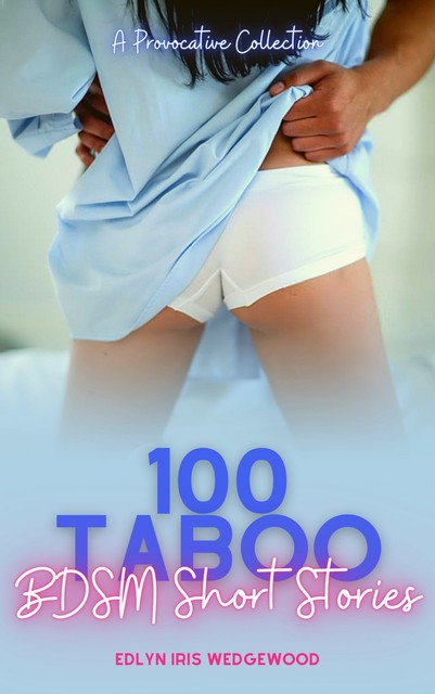 100 Taboo BDSM Short Stories, Edlyn Iris Wedgewood