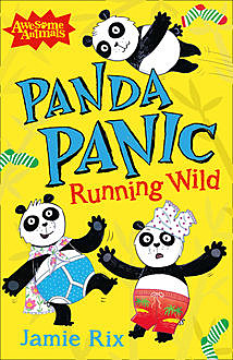 Panda Panic – Running Wild (Awesome Animals), Jamie Rix