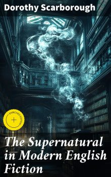 The Supernatural in Modern English Fiction, Dorothy Scarborough