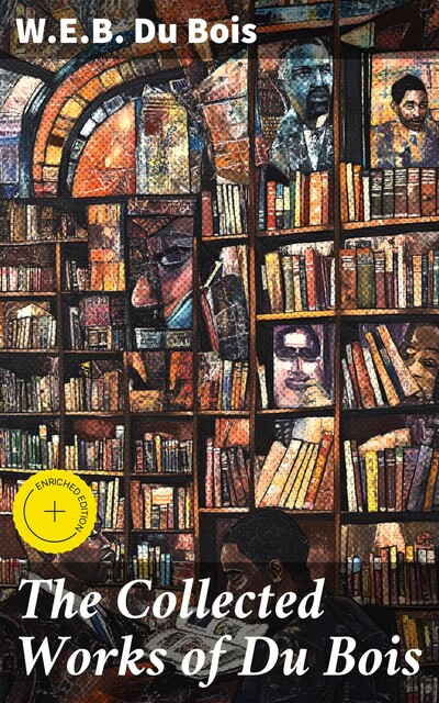 The Collected Works of Du Bois, W. E. B. Du Bois