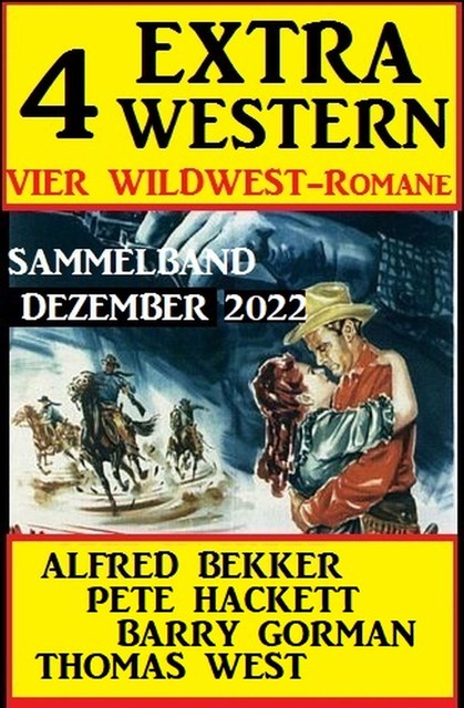 4 Extra Western Dezember 2022: Vier Wildwest-Romane: Sammelband, Alfred Bekker, Pete Hackett, Thomas West, Barry Gorman