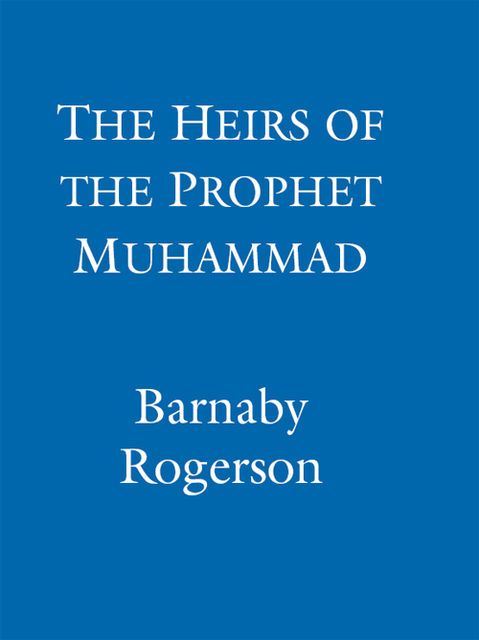 Sample: The Heirs of the Prophet Muhammad, Barnaby Rogerson