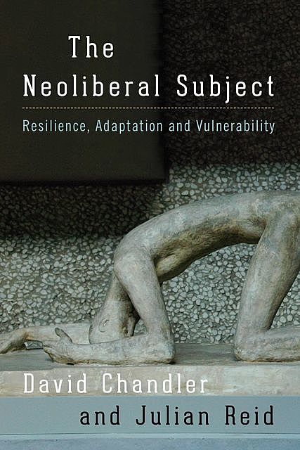 The Neoliberal Subject, David Chandler, Julian Reid