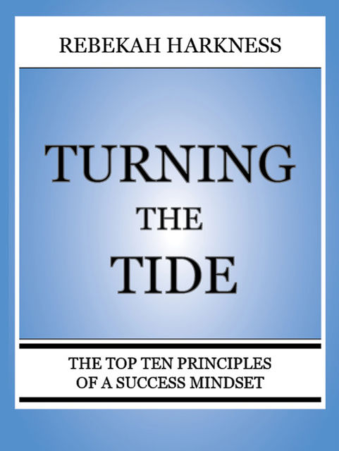 Turning the Tide – The Top Ten Principles of a Success Mindset, Rebekah Harkness