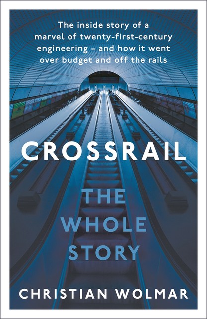 The Story of Crossrail, Christian Wolmar