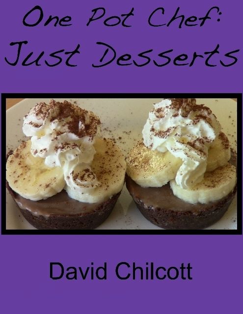 One Pot Chef: Just Desserts, David Chilcott