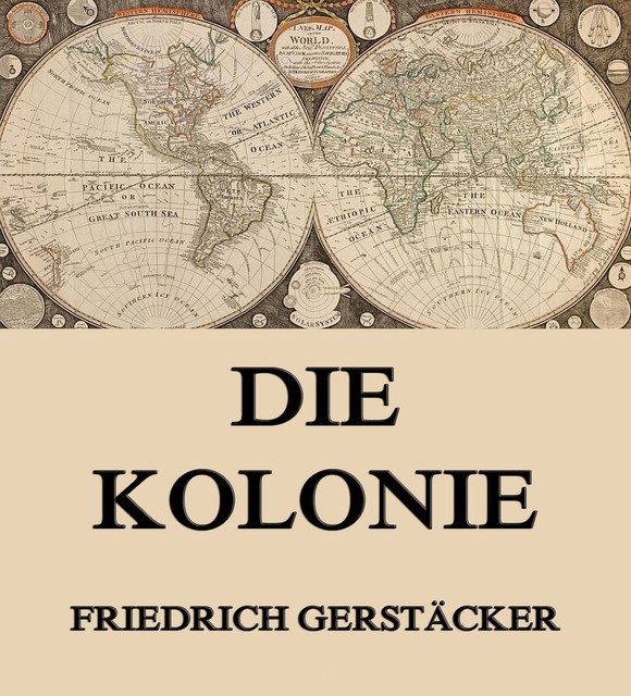 Die Kolonie, Friedrich Gerstäcker