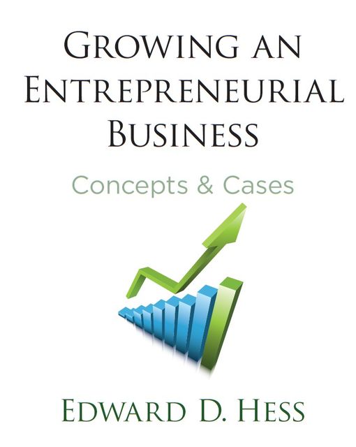 Growing an Entrepreneurial Business, Edward Hess