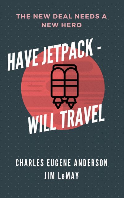 Have Jetpack – Will Travel, Jim LeMay, Charles Eugene Anderson