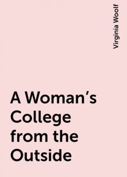 A Woman's College from the Outside, Virginia Woolf