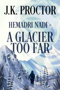 Hemadri Nadi – A Glacier Too Far, J.K. Proctor