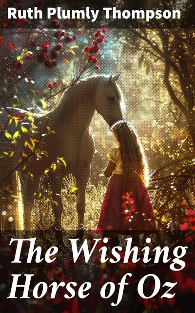 The Wishing Horse of Oz, Ruth Plumly Thompson