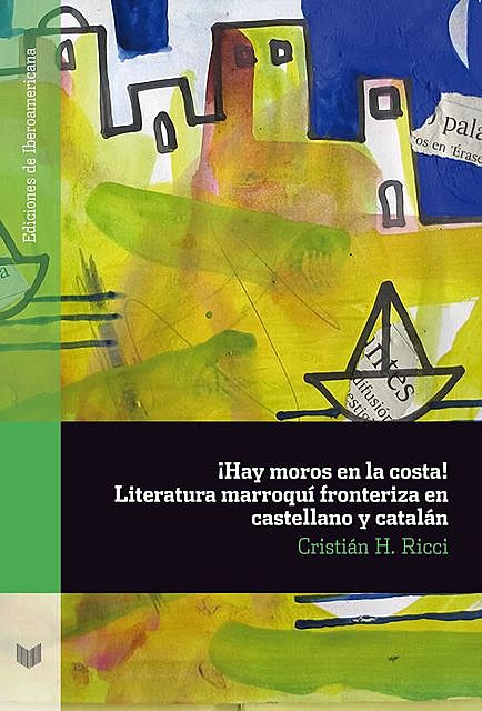 Hay moros en la costa! Literatura marroquí fronteriza en castellano y catalán, Cristián H. Ricci