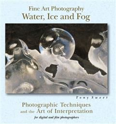 Fine Art Photography: Water, Ice & Fog, Tony Sweet