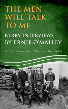 The Men Will Talk to Me (Ernie O'Malley series Kerry), Tim Horgan, Cormac K.H. O’Malley