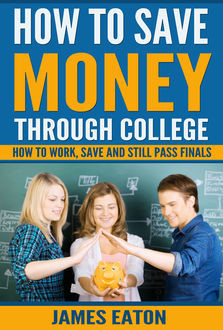 How To Save Money Through College, James Eaton