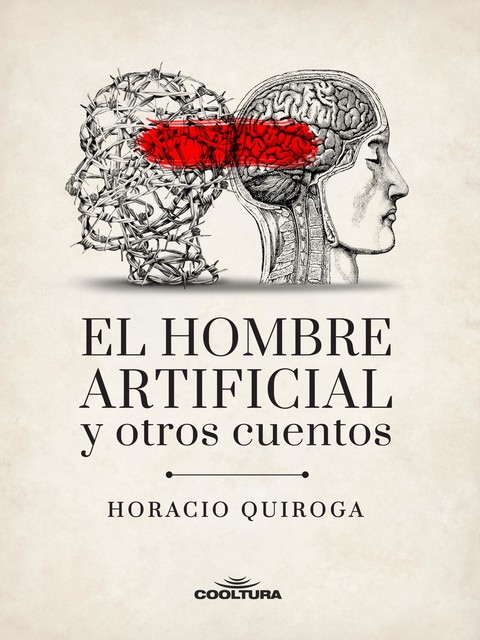El hombre artificial y otros cuentos, Horacio Quiroga