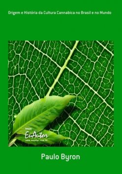 Origem E História Da Cultura Cannabica No Brasil E No Mundo, Paulo Byron