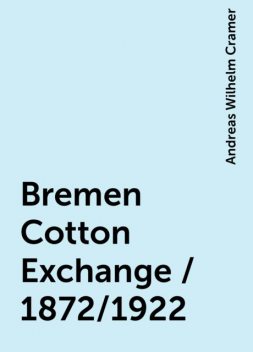 Bremen Cotton Exchange / 1872/1922, Andreas Wilhelm Cramer