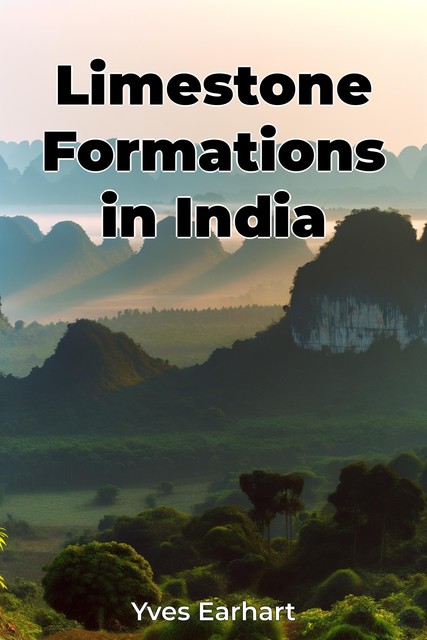 Limestone Formations in India, Yves Earhart