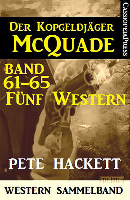 Der Kopfgeldjäger McQuade, Band 61–65: Fünf Western, Pete Hackett