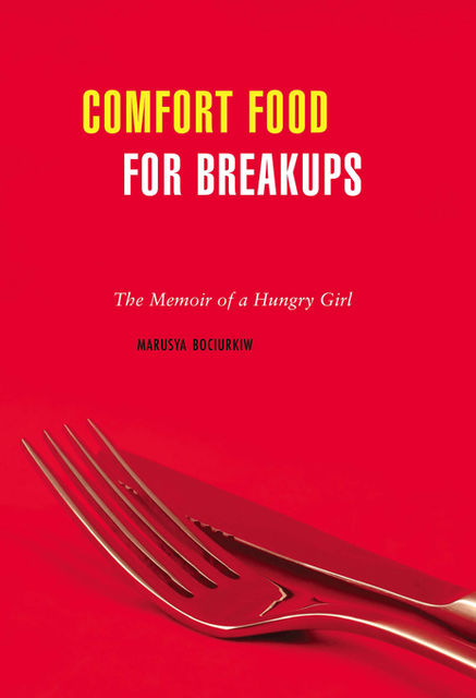 Comfort Food for Breakups, Marusya Bociurkiw