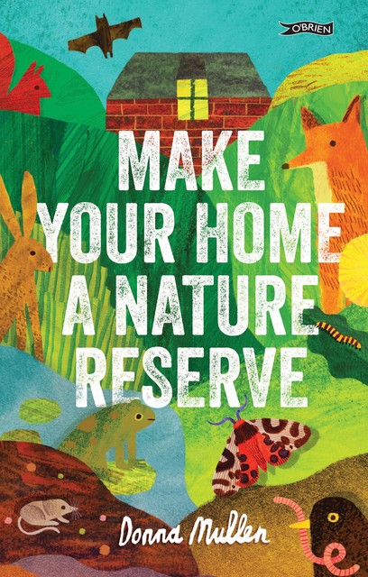 Make Your Home a Nature Reserve, Donna Mullen