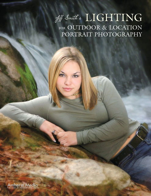 Jeff Smith's Lighting for Outdoor & Location Portrait Photography, Jeff Smith