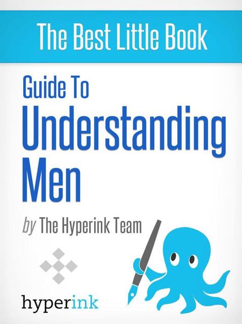 Guide To Understanding Men (Dating, Relationships, Sex), The Hyperink Team