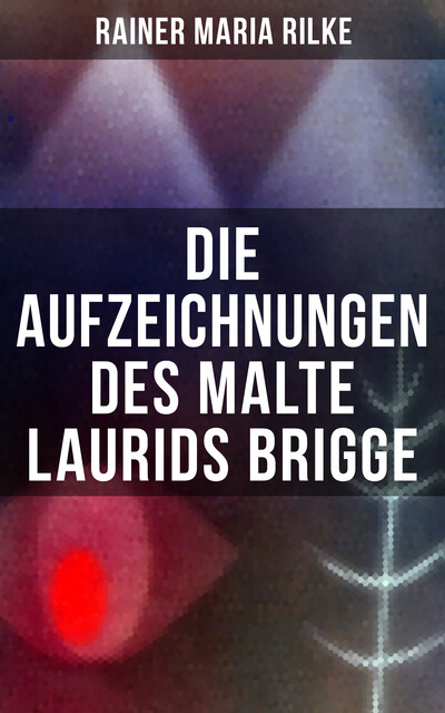 Die Aufzeichnungen des Malte Laurids Brigge, Rainer Maria Rilke
