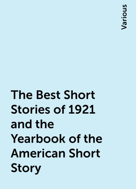 The Best Short Stories of 1921 and the Yearbook of the American Short Story, Various