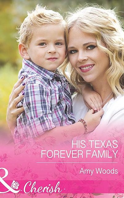 HIS TEXAS FOREVER FAMILY, Amy Woods