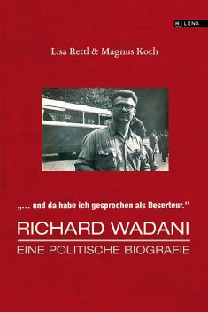 Richard Wadani. Eine politische Biografie, Lisa Rettl, Magnus Koch