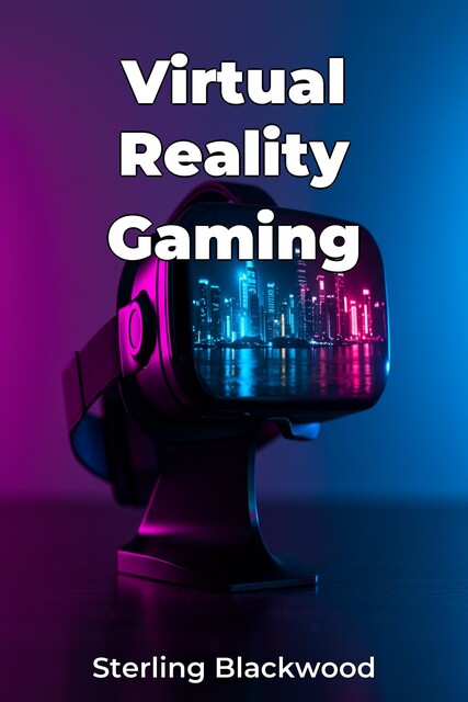 Virtual Reality Gaming, Sterling Blackwood