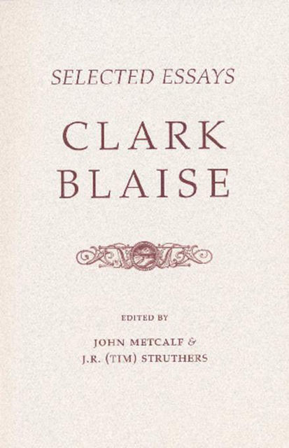 Selected Essays, Clark Blaise
