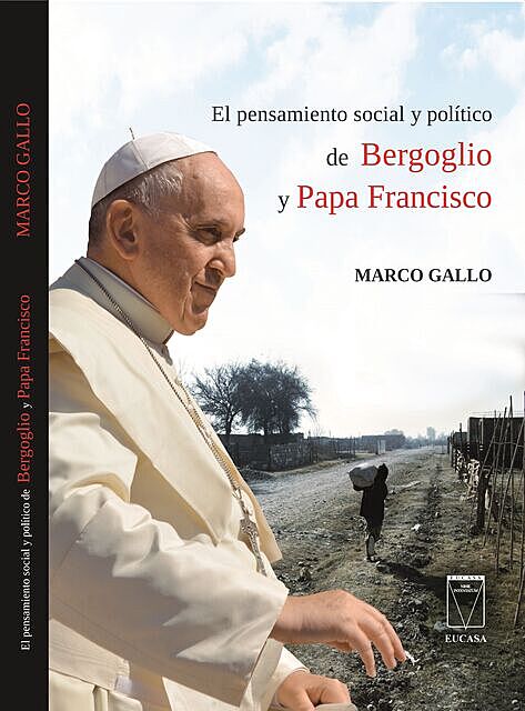 El pensamiento social y político de Bergoglio y Papa Francisco, Marco Gallo
