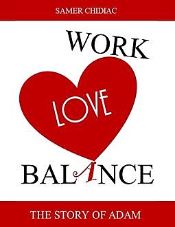 Work Love Balance: The Story of Adam, Samer Chidiac