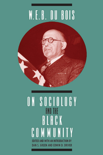 W. E. B. DuBois on Sociology and the Black Community, W.E. B. DuBois